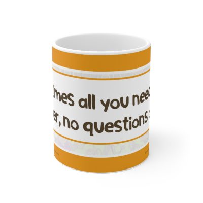 Sometimes all you need is the answer, no questions asked - Ceramic Coffee Cups, 11oz-0003A - Image 2